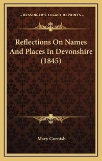 Enlarge image Cover: Reflections On Names And Places In Devonshire (1845) - Kessinger Publishing