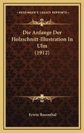 Cover: Die Anfange Der Holzschnitt-Illustration In Ulm (1912) - Kessinger Publishing