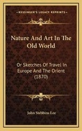 Cover: Nature And Art In The Old World - Kessinger Publishing