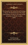 Cover: The Narrative Of Colonel David Fanning, A Tory In The Revolutionary War With Great Britain, Giving An Account Of His Adventures In North Carolina (1865) - Kessinger Publishing