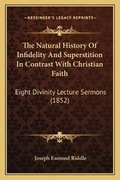 Cover: The Natural History Of Infidelity And Superstition In Contrast With Christian Faith - Kessinger Publishing