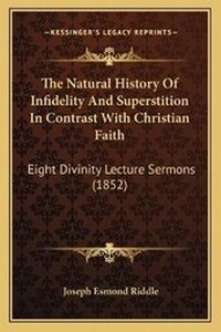 Enlarge image Cover: The Natural History Of Infidelity And Superstition In Contrast With Christian Faith - Kessinger Publishing