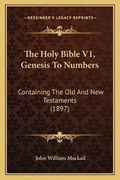 Cover: The Holy Bible V1, Genesis To Numbers - Kessinger Publishing