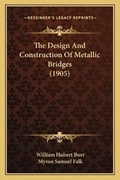 Cover: The Design And Construction Of Metallic Bridges (1905) - Kessinger Publishing