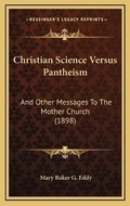 Cover: Christian Science Versus Pantheism - Kessinger Publishing