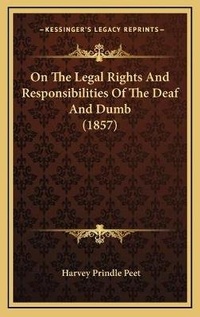 Abbildung von: On The Legal Rights And Responsibilities Of The Deaf And Dumb (1857) - Kessinger Publishing