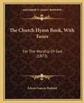 Cover: The Church Hymn Book, With Tunes - Kessinger Publishing