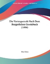 Abbildung von: Die Vertragsstrafe Nach Dem Burgerlichen Gesetzbuch (1896) - Kessinger Publishing
