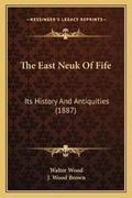 Cover: The East Neuk Of Fife - Kessinger Publishing