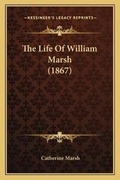 Cover: The Life Of William Marsh (1867) - Kessinger Publishing
