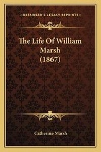 Enlarge image Cover: The Life Of William Marsh (1867) - Kessinger Publishing