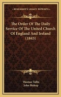 Cover: The Order Of The Daily Service Of The United Church Of England And Ireland (1843) - Kessinger Publishing