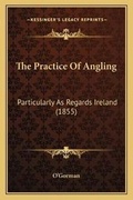 Cover: The Practice Of Angling - Kessinger Publishing