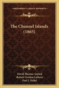 Enlarge image Cover: The Channel Islands (1865) - Kessinger Publishing