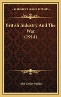 Cover: British Industry And The War (1914) - Kessinger Publishing