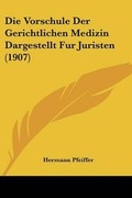 Cover: Die Vorschule Der Gerichtlichen Medizin Dargestellt Fur Juristen (1907) - Kessinger Publishing