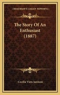 Cover: The Story Of An Enthusiast (1887) - Kessinger Publishing