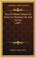 Cover: How To Obtain Fulness Of Power In Christian Life And Service (1897) - Kessinger Publishing