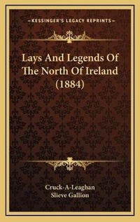 Abbildung von: Lays And Legends Of The North Of Ireland (1884) - Kessinger Publishing