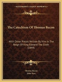 Enlarge image Cover: The Catechism Of Thomas Becon - Kessinger Publishing