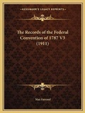Cover: The Records of the Federal Convention of 1787 V3 (1911) - Kessinger Publishing