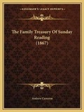 Cover: The Family Treasury Of Sunday Reading (1867) - Kessinger Publishing