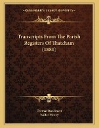 Enlarge image Cover: Transcripts From The Parish Registers Of Thatcham (1881) - Kessinger Publishing