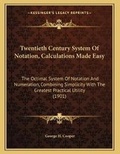 Cover: Twentieth Century System Of Notation, Calculations Made Easy - Kessinger Publishing
