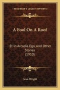 Cover: A Fool On A Roof - Kessinger Publishing