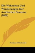 Cover: Die Wohnsitze Und Wanderungen Der Arabischen Stamme (1869) - Kessinger Publishing