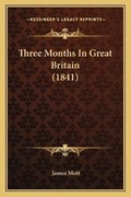 Cover: Three Months In Great Britain (1841) - Kessinger Publishing