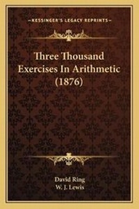 Enlarge image Cover: Three Thousand Exercises In Arithmetic (1876) - Kessinger Publishing