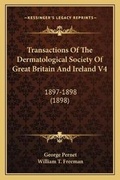 Cover: Transactions Of The Dermatological Society Of Great Britain And Ireland V4 - Kessinger Publishing
