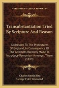 Cover: Transubstantiation Tried By Scripture And Reason - Kessinger Publishing
