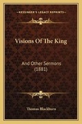 Cover: Visions Of The King - Kessinger Publishing