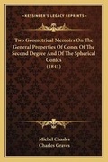 Cover: Two Geometrical Memoirs On The General Properties Of Cones Of The Second Degree And Of The Spherical Conics (1841) - Kessinger Publishing