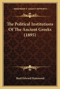 Cover: The Political Institutions Of The Ancient Greeks (1895) - Kessinger Publishing
