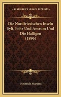Cover: Die Nordfriesischen Inseln Sylt, Fohr Und Amrum Und Die Halligen (1896) - Kessinger Publishing