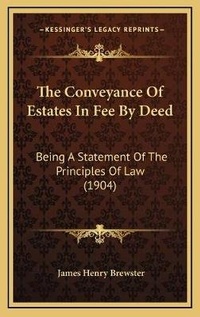 Abbildung von: The Conveyance Of Estates In Fee By Deed - Kessinger Publishing