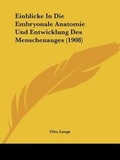 Bild: Einblicke In Die Embryonale Anatomie Und Entwicklung Des Menschenauges (1908) - Kessinger Publishing