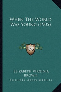 Enlarge image Cover: When The World Was Young (1905) - Kessinger Publishing