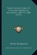 Cover: Thirty-Seven Years Of Holland-American Relations, 1803 To 1840 (1917) - Kessinger Publishing