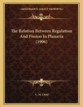 Cover: The Relation Between Regulation And Fission In Planaria (1906) - Kessinger Publishing