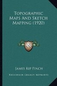 Enlarge image Cover: Topographic Maps And Sketch Mapping (1920) - Kessinger Publishing