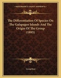Cover: The Differentiation Of Species On The Galapagos Islands And The Origin Of The Group (1895) - Kessinger Publishing