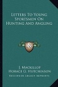 Cover: Letters To Young Sportsmen On Hunting And Angling - Kessinger Publishing