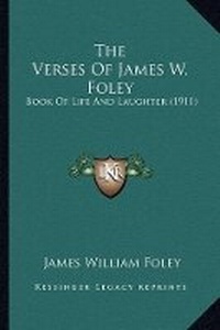 Enlarge image Cover: The Verses Of James W. Foley - Kessinger Publishing