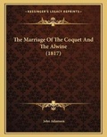 Bild: The Marriage Of The Coquet And The Alwine (1817) - Kessinger Publishing