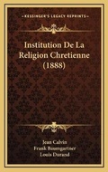 Cover: Institution De La Religion Chretienne (1888) - Kessinger Publishing