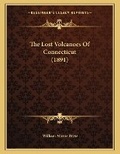 Cover: The Lost Volcanoes Of Connecticut (1891) - Kessinger Publishing